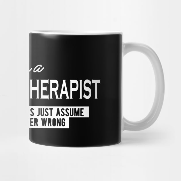 Physical Therapist - Let's just assume I'm never wrong by KC Happy Shop